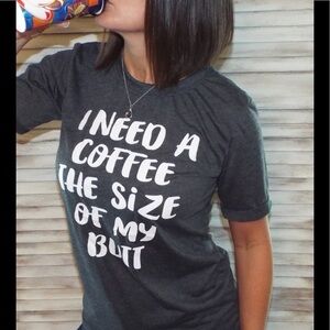 🛍LAST 2 ☕️ I Need a Coffee the Size of My Butt Tee Gray